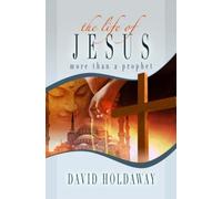 The Life of Jesus: More Than a Prophet