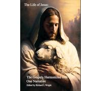 The Life of Jesus: The Gospel Harmonized into One Narrative