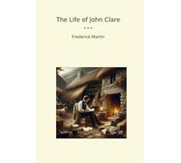 The Life of John Clare (Classic Books)
