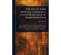 The Life of John Metcalf, Commonly Called Blind Jack of Knaresborough