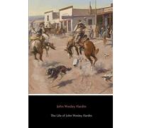 The Life of John Wesley Hardin (Annotated)