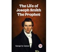 The Life of Joseph Smith the Prophet