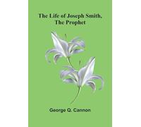 The Life of Joseph Smith, the Prophet