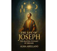 The Life of Joseph: The Master Steward of Dreams