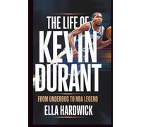 The Life Of Kevin Durant: From Underdog to NBA Legend (Legacy Chronicles)