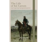 The Life of Kit Carson (Illustrated): Hunter, Trapper, Guide, Indian Agent and Colonel U.S.A.