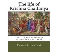 The life of Krishna Chaitanya: The life and teachings of Krishna Chaitanya: Volume 1