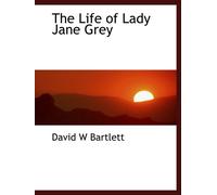 The Life of Lady Jane Grey