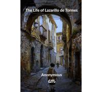 The Life of Lazarillo de Tormes - Annotated Edition | Translated by Sir Clements R. Markham
