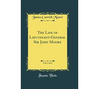 The Life of Lieutenant-General Sir John Moore, Vol. 2 of 2 (Classic Reprint)