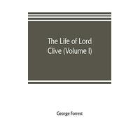 The life of Lord Clive (Volume I)