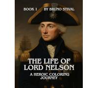 The Life Of Lord Nelson, A Heroic Coloring Journey (Heroes of History)