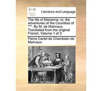 The life of Marianne: or, the adventures of the Countess of ***. By M. de Marivaux. Translated from the original French. Volume 1 of 3
