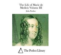 The Life of Marie de Medicis Volume III