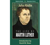The Life of Martin Luther (Regimen Books Christian Classics)