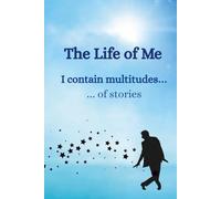 The Life of Me: I contain multitudes of stories