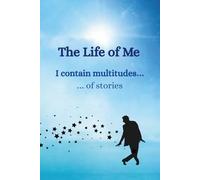 The Life of Me: I contain multitudes of stories