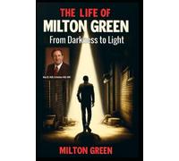 The Life of Milton Green: From Darkness to Light
