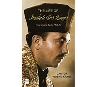 The Life of Moshele Der Zinger: How Singing Saved My Life