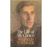 The Life of My Choice by Thesiger, Wilfred (1988) Hardcover