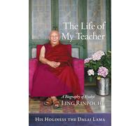 The Life of My Teacher: A Biography of Kyabje Ling Rinpoche