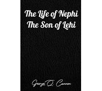 The Life of Nephi, the Son of Lehi: Authorized LDS Resources Edition