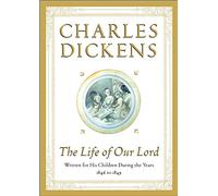 The Life of Our Lord: Written for His Children During the Years 1846 to 1849