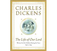 The Life of Our Lord: Written for His Children During the Years 1846 to 1849 by