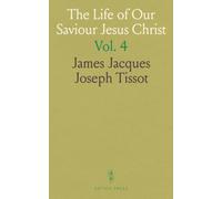 The Life of Our Saviour Jesus Christ: Three Hundred and Sixty-Five Compositions From the Four Gospels, With Notes and Explanatory Drawings
