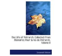 The Life of Petrarch: Collected from Memoires Pour la Vie de Petrarch, Volume II