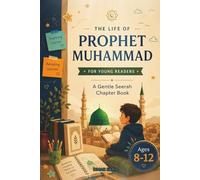 The Life of Prophet Muhammad for Young Readers: A Gentle Seerah Chapter Book for Ages 8-12 , Teaching Kindness, Courage, and Faith | Perfect for Muslim Families, Homeschool, and Ramadan Reading