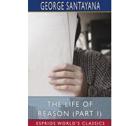 The Life of Reason (Part I) (Esprios Classics)