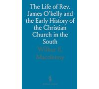 The Life of Rev. James O'kelly and the Early History of the Christian Church in the South