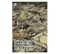 The Life of Right Reverend Ronald Knox: (Penguin Modern Classics)