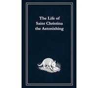 The Life of Saint Christina the Astonishing (Armadillo Archives)