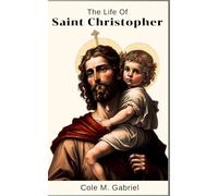The Life Of Saint Christopher: Life story and nine days novena, litany, devotions and prayers to saint Christopher the motorist
