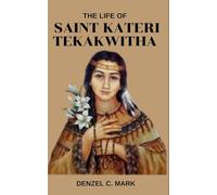 The Life Of Saint Kateri Tekakwitha: Life story and nine days novena, litany, devotions, legacy and prayer booklet of Mohawk maiden