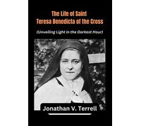 The Life of Saint Teresa Benedicta of the Cross: Unveiling Light in the Darkest Hour