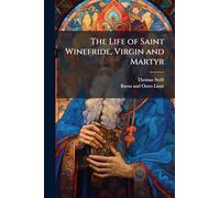 The Life of Saint Winefride, Virgin and Martyr