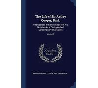 The Life of Sir Astley Cooper, Bart.: Interspersed With Sketches From his Note-books of Distinguished Contemporary Characters; Volume 1