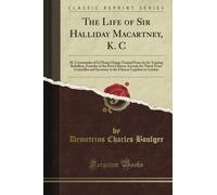 The Life of Sir Halliday Macartney, K. C: M. Commander of LI Hung Chang's Trained Force in the Taeping Rebellion, Founder of the First Chinese ... Chinese Legation in London (Classic Reprint)