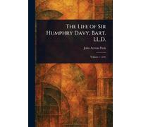 The Life of Sir Humphry Davy, Bart. LL.D.