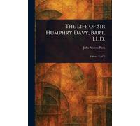 The Life of Sir Humphry Davy, Bart. LL.D.