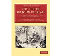 The Life of Sir John Falstaff: With A Biography Of The Knight From Authentic Sources (Cambridge Library Collection - Shakespeare and Renaissance Drama)