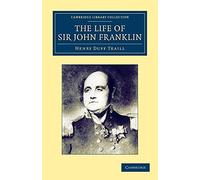 The Life of Sir John Franklin, R.N. (Cambridge Library Collection - Polar Exploration)