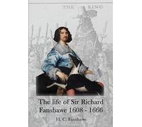 The Life of Sir Richard Fanshawe, 1608-1666: An Extract from the History of the Fanshawe Family (First Published 1927)