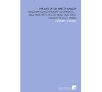 The Life of Sir Walter Ralegh: Based on Contemporary Documents... Together With His Letters; Now First Collected (V.2 ) (1868)