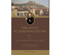 The Life of St. Alphonsus Liguori: Vol. 1