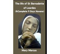 The life of St. Bernadette of Lourdes: 9 days complete novena