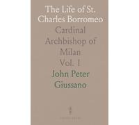 The Life of St. Charles Borromeo: Cardinal Archbishop of Milan